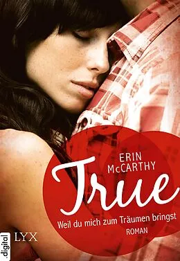 E-Book (epub) True - Weil du mich zum Träumen bringst von Erin McCarthy