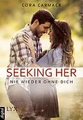 E-Book (epub) Seeking Her - Nie wieder ohne dich von Cora Carmack