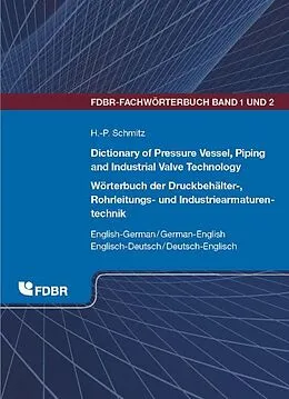 E-Book (pdf) Dictionary of Pressure Vessel, Piping and Industrial Valve Technology / Wörterbuch der Druckbehälter-, Rohrleitungs- und Industriearmaturentechnik von Heinz-Peter Schmitz