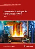 E-Book (pdf) Theoretische Grundlagen der Elektroprozesstechnik Teil 1 von Ulrich Lüdtke, Dietmar Schulze