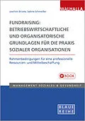 E-Book (pdf) Fundraising: Betriebswirtschaftliche und organisatorische Grundlagen für die Praxis sozialer Organisationen von Joachim Birzele, Sabine Schmeißer
