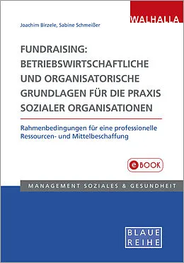 E-Book (pdf) Fundraising: Betriebswirtschaftliche und organisatorische Grundlagen für die Praxis sozialer Organisationen von Joachim Birzele, Sabine Schmeißer