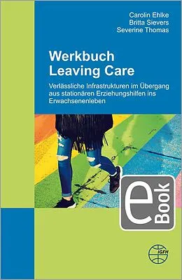 E-Book (pdf) Werkbuch Leaving Care von Ehlke Carolin, Britta Sievers, Severine Thomas