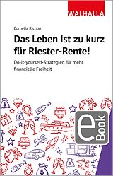 E-Book (epub) Das Leben ist zu kurz für Riester-Rente von Cornelia Richter