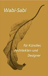 Kartonierter Einband Wabi-sabi für Künstler, Architekten und Designer von Leonard Koren