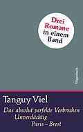 E-Book (epub) Viel Sammelband Das absolut perfekte Verbrechen / Unverdächtig / Paris - Brest von Tanguy Viel