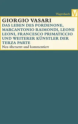 E-Book (epub) Das Leben des Pordenone, Marcantonio Raimondi, Leone Leoni, Francesco Primaticcio und weiterer Künstler der Terza Parte von Giorgio Vasari
