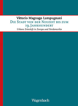 E-Book (epub) Die Stadt von der Neuzeit bis zum 19. Jahrhundert von Vittorio Magnago Lampugnani