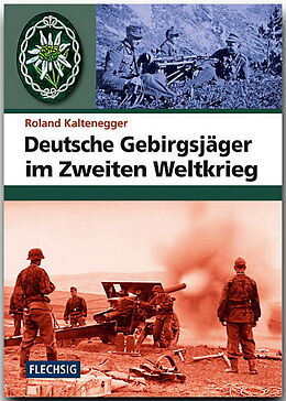Fester Einband Deutsche Gebirgsjäger im Zweiten Weltkrieg von Roland Kaltenegger