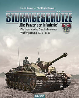 Fester Einband Sturmgeschütze - &quot;Die Panzerwaffe der Infanterie&quot; von Franz Kurowski, Gottfried Tornau