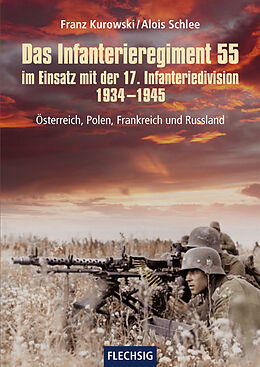 Fester Einband Das Infanterieregiment 55 im Einsatz mit der 17. Infanteriedivision 1934-1945 von Franz Kurowski, Alois Schlee