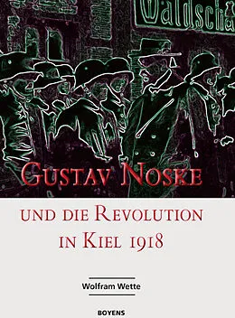 E-Book (epub) Gustav Noske und die Revolution in Kiel 1918 von Wolfram Wette