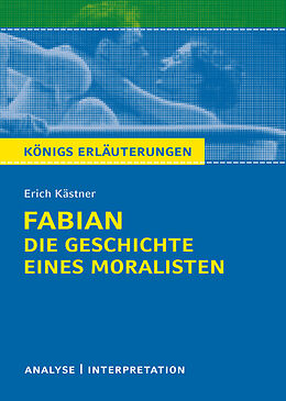 Kartonierter Einband Königs Erläuterungen: Fabian. Die Geschichte eines Moralisten von Erich Kästner. von Erich Kästner