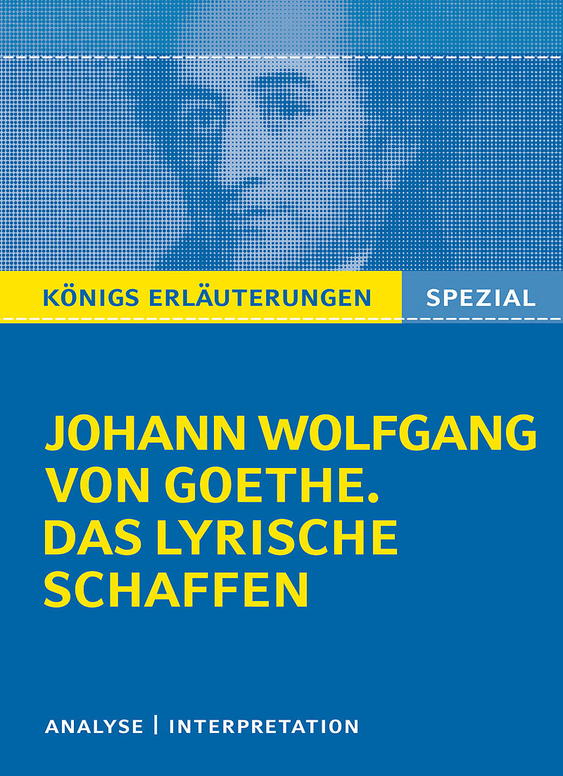 Königs Erläuterungen: Goethe. Das lyrische Schaffen.