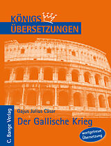E-Book (pdf) Königs Übersetzungen: Cäsar - Der Gallische Krieg. Wortgetreue deutsche Übersetzung der Bücher I bis VIII von Gajus Julius Cäsar