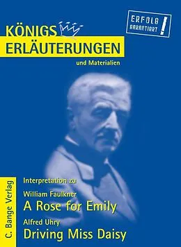 E-Book (pdf) A Rose for Emily von William Faulkner und Driving Miss Daisy von Alfred Uhry. Textanalyse und Interpretation. von William Faulkner, Alfred Uhry