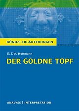 E-Book (pdf) Der goldne Topf von E.T.A. Hoffmann. Textanalyse und Interpretation mit ausführlicher Inhaltsangabe und Abituraufgaben mit Lösungen. von E. T. A. Hoffmann