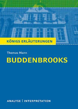 E-Book (pdf) Buddenbrooks von Thomas Mann. Textanalyse und Interpretation mit ausführlicher Inhaltsangabe und Abituraufgaben mit Lösungen. von Thomas Mann