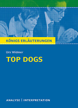 E-Book (pdf) Top Dogs von Urs Widmer. Textanalyse und Interpretation mit ausführlicher Inhaltsangabe und Abituraufgaben mit Lösungen. von Urs Widmer