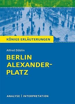 E-Book (pdf) Berlin Alexanderplatz von Alfred Döblin. Textanalyse und Interpretation mit ausführlicher Inhaltsangabe und Abituraufgaben mit Lösungen. von Alfred Döblin
