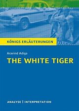 E-Book (pdf) The White Tiger von Aravind Adiga. Textanalyse und Interpretation mit ausführlicher Inhaltsangabe und Abituraufgaben mit Lösungen. von Aravind Adiga