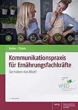 Kartonierter Einband Kommunikationspraxis für Ernährungsfachkräfte von Georg Keller, Michael Thiele