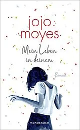 Fester Einband Mein Leben in deinem von Jojo Moyes