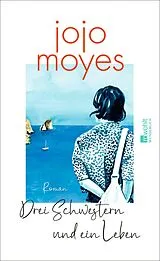 Fester Einband Drei Schwestern und ein Leben von Jojo Moyes