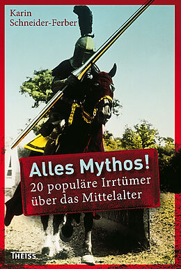 Kartonierter Einband Alles Mythos! 20 populäre Irrtümer über das Mittelalter von Karin Schneider-Ferber