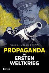 Fester Einband Propaganda im Ersten Weltkrieg von Klaus-Jürgen Bremm