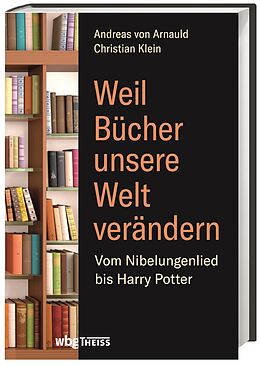 Fester Einband Weil Bücher unsere Welt verändern von Christian Klein, Andreas von Arnauld