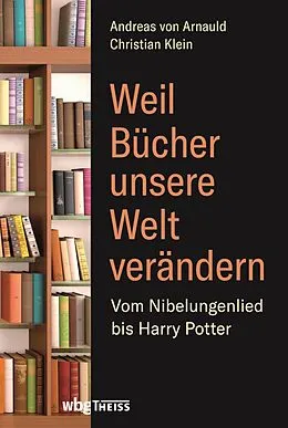 E-Book (pdf) Weil Bücher unsere Welt verändern von Christian Klein, Andreas von Arnauld