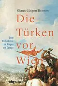 E-Book (epub) Die Türken vor Wien von Klaus-Jürgen Bremm