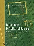 E-Book (pdf) Faszination Luftbildarchäologie von Baoquan Song, Klaus Leidorf M.A.