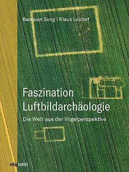 E-Book (pdf) Faszination Luftbildarchäologie von Baoquan Song, Klaus Leidorf M.A.