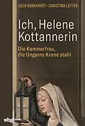 E-Book (epub) Ich, Helene Kottannerin von Julia Burkhardt, Christina Lutter