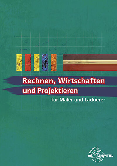 Rechnen, Wirtschaften und Projektieren für Maler und Lackierer