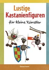 Fester Einband Lustige Kastanienfiguren für kleine Künstler von Norbert Pautner