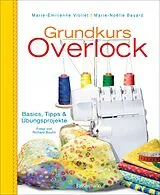 Kartonierter Einband Grundkurs Overlock von Marie-Émilienne Viollet, Marie-Noëlle Bayard