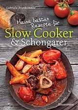 Fester Einband Meine besten Rezepte für Slow Cooker und Schongarer von Gabriele Frankemölle