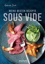 Fester Einband Sous Vide - Die besten Rezepte für zartes Fleisch, saftigen Fisch und aromatisches Gemüse von Gabriela Scolik