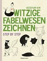 Kartonierter Einband Witzige Fabelwesen zeichnen. Von Alraune bis Zombie, von Drache bis Einhorn - mit vielen individuellen Varianten - für Comic-, Cartoon- und Handlettering-Fans von Heegyum Kim