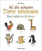 Kartonierter Einband (Kt) All die schönen Tiere zeichnen. Ganz einfach in vier Schritten. Eine Zeichenschule für Kinder ab 5 Jahren. Für Buntstifte, Wachsmalstifte, Filzstifte oder Wasserfarben von Barroux