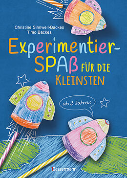 Fester Einband Experimentierspaß für die Kleinsten. 25 leichte Experimente für Kinder ab 3 Jahren. Schwebende Eier, Fluchtpfeffer, Rasierschaum-Regenwolken u.v.m. Leicht durchführbar mit Haushaltsmaterialien von Christine Sinnwell-Backes, Timo Backes