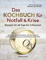 Fester Einband Das Kochbuch für Notfall und Krise - Rezepte für 28 Tage, 4 Personen 3 Mahlzeiten und 1 Snack pro Tag. von Ulrich Grasberger
