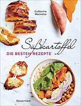 Fester Einband Süßkartoffel - die besten Rezepte für Püree, Pommes, Bowls, Currys, Suppen, Salate, Chips und Dips. Glutenfrei von Guillaume Marinette