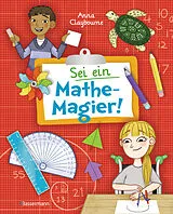 Kartonierter Einband Sei ein Mathe-Magier! Mit Rätseln, Experimenten, Spielen und Basteleien in die Welt der Mathematik eintauchen. Für Kinder ab 8 Jahren von Anna Claybourne