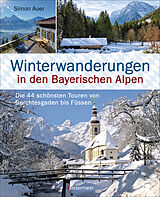 Fester Einband Winterwanderungen in den Bayerischen Alpen. Die 44 schönsten Touren zu durchgehend geöffneten Hütten und über 35 weitere Wanderziele in Kürze von Simon Auer