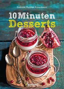 Fester Einband 10-Minuten-Desserts - 95 blitzschnelle Rezepte für wunderbare Nachspeisen von Gabriele Redden Rosenbaum