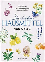 Kartonierter Einband Die besten Hausmittel von A bis Z von Jörg Zittlau, Norbert Kriegisch, Dagmar Heinke